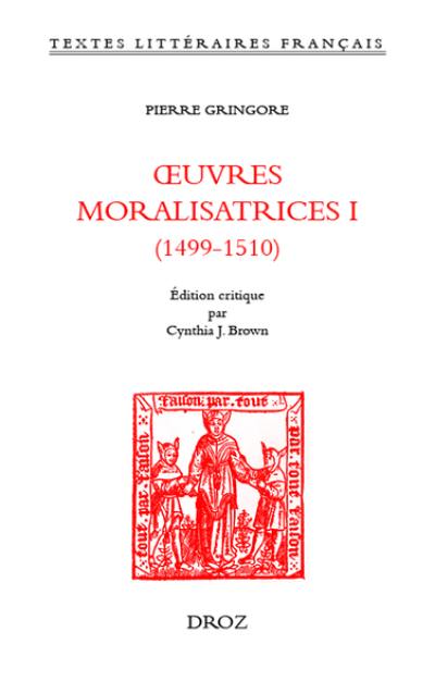 Oeuvres moralisatrices. Vol. 1. 1499-1510