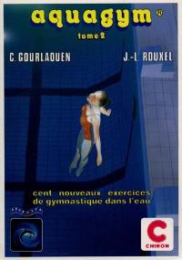 Aquagym. Vol. 2. Cent nouveaux exercices de gymnastique dans l'eau