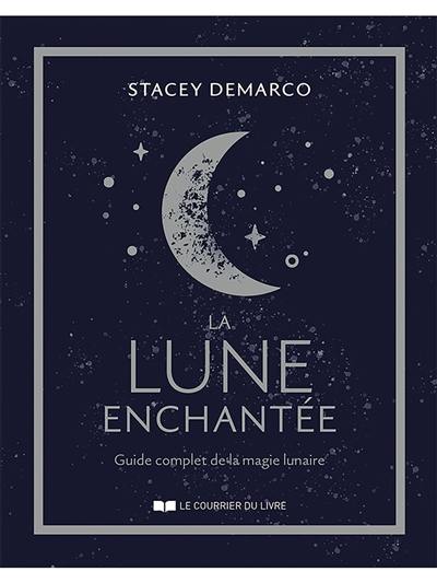 La Lune enchantée : guide complet de la magie lunaire