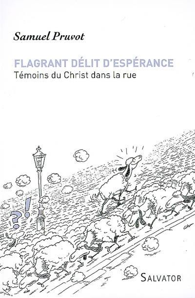 Flagrant délit d'espérance : témoins du Christ dans la rue