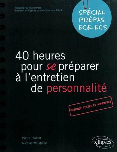 40 heures pour se préparer à l'entretien de personnalité : spécial prépas ECE-ECS