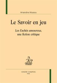 Le savoir en jeu : Les Eschés amoureux, une fiction critique