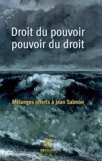 Droit du pouvoir, pouvoir du droit : mélanges offerts à Jean Salmon