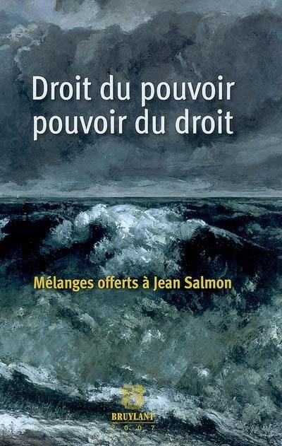 Droit du pouvoir, pouvoir du droit : mélanges offerts à Jean Salmon