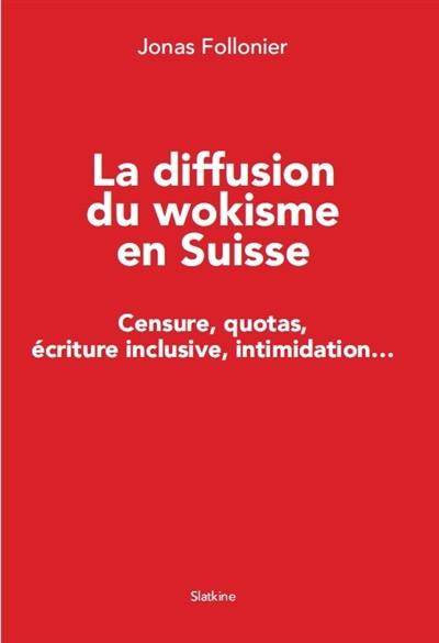 La diffusion du wokisme en Suisse : censure, quotas, écriture inclusive, intimidation...