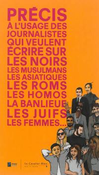 Précis à l'usage des journalistes qui veulent écrire sur les Noirs, les musulmans, les Asiatiques, les Roms, les homos, la banlieue, les Juifs, les femmes...