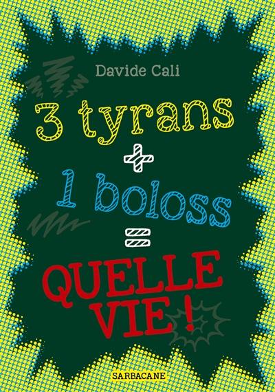 3 tyrans + 1 boloss = quelle vie !