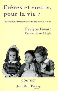 Frères et soeurs, pour la vie ? : les relations fraternelles à l'épreuve du temps