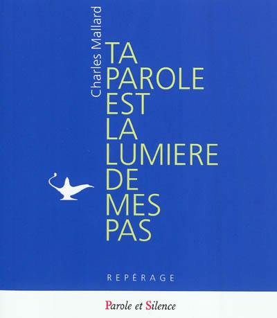 Ta parole est la lumière de mes pas : brèves méditations sur la parole de Dieu