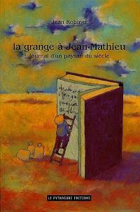 La grange à Jean-Mathieu : journal d'un paysan du siècle