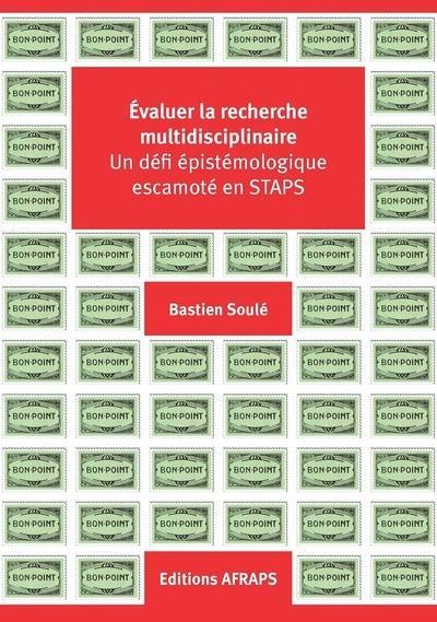 Evaluer la recherche multidisciplinaire : un défi épistémologique escamoté en Staps. The Leiden manifesto for research metrics. Manifeste de Leiden. The San Francisco declaration on research assessment (DORA). Déclaration de San-Francisco sur l'évaluation de la recherche