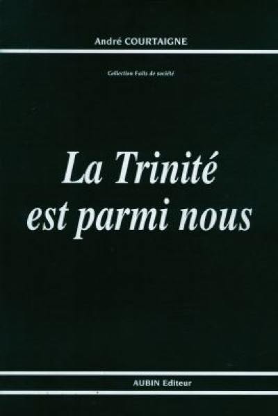 La Trinité est parmi nous