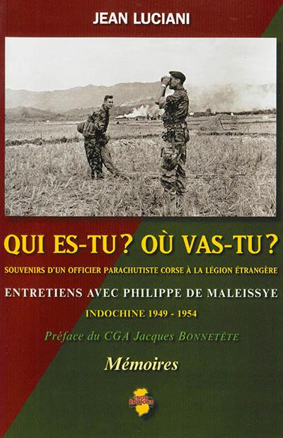 Qui es-tu ? Où vas-tu ? : souvenirs d'un officier parachutiste corse à la Légion étrangère, Indochine 1949-1954 : entretiens avec Philippe de Maleissye