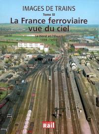 Images de trains. Vol. 11. La France ferroviaire vue du ciel : le Nord et l'Ouest 1955-1972