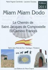 Miam miam dodo : le chemin de Saint-Jacques-de-Compostelle, el camino francés, Saint-Jean-Pied-de-Port, Santiago, Finisterre : avec indications des hébergements adaptés aux personnes à mobilité réduite