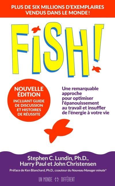 Fish ! : une remarquable approche pour optimiser l'épanouissement au travail et insuffler de l'énergie à votre vie