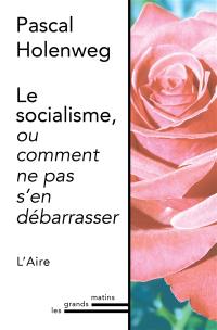 Le socialisme, ou Comment ne pas s'en débarrasser