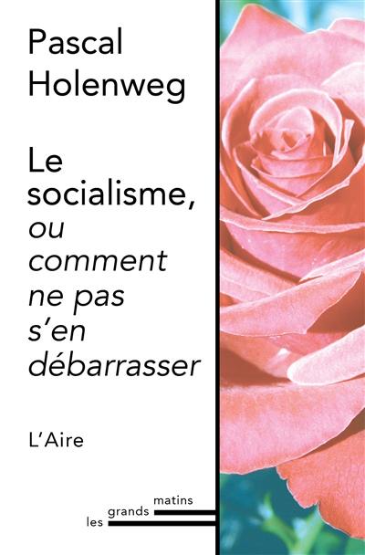 Le socialisme, ou Comment ne pas s'en débarrasser