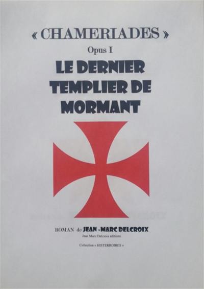 Chameriades. Vol. 1. Le dernier templier de Mormant