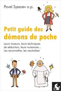 Petit guide des démons de poche : leurs moeurs, leurs techniques de séduction, leurs nuisances... : les reconnaître, les neutraliser