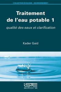 Traitement de l'eau potable. Vol. 1. Qualité des eaux et clarification