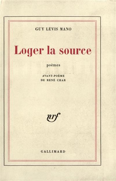 Loger la source : poèmes écrits de 1945 à 1961