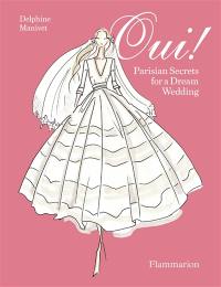 Oui ! : secrets for a Parisian-style wedding