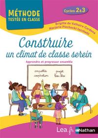 Construire un climat de classe serein, cycles 2 & 3 : apprendre et progresser ensemble