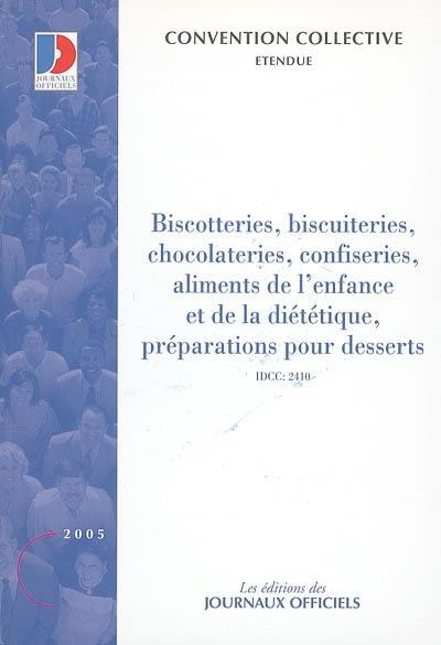 Biscotteries, biscuiteries, céréales prêtes à consommer ou à préparer, chocolateries, confiseries, aliments de l'enfance et de la diététique, préparations pour entremets et desserts ménagers : convention collective nationale du 17 mai 2004, étendue par arrêté du 17 février 2005 : IDCC 2410