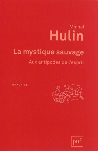 La mystique sauvage : aux antipodes de l'esprit