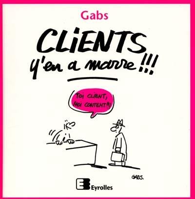 Clients, y'en a marre !!!