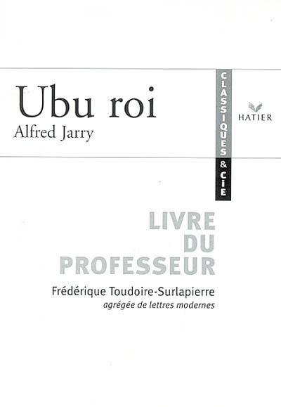 Ubu roi, Alfred Jarry : livre du professeur