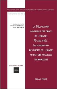 La Déclaration universelle des droits de l'homme, 70 ans après : les fondements des droits de l'homme au défi des nouvelles technologies : actes du colloque des 13 et 14 décembre 2018