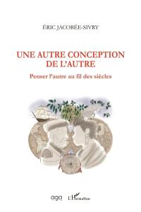 Une autre conception de l'autre : penser l'autre au fil des siècles