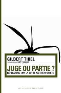 Juge ou partie ? : réflexions sur la lutte antiterroriste : entretiens avec Rémy Toulouse