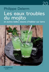 Les eaux troubles du mojito : et autres belles raisons d'habiter sur terre