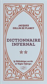 Dictionnaire infernal ou Répertoire universel des êtres, des personnages, des livres, des faits et des choses qui tiennent aux apparitions, aux divinations, à la magie, au commerce de l'enfer... : approuvé par monseigneur l'archevêque de Paris, en 1844. Vol. 2