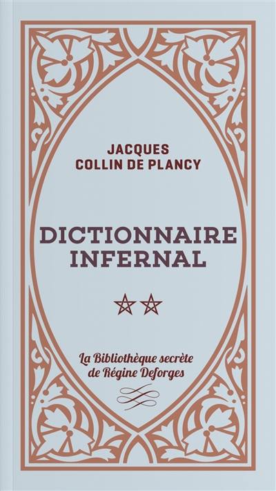 Dictionnaire infernal ou Répertoire universel des êtres, des personnages, des livres, des faits et des choses qui tiennent aux apparitions, aux divinations, à la magie, au commerce de l'enfer... : approuvé par monseigneur l'archevêque de Paris, en 1844. Vol. 2