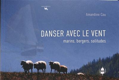 Danser avec le vent : marins, bergers, solitudes