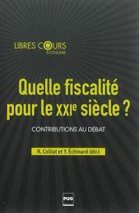 Quelle fiscalité pour le XXIe siècle ? : contributions au débat