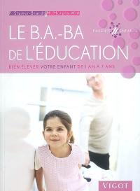 Le b.a.-ba de l'éducation : bien élever votre enfant de 1 an à 7 ans