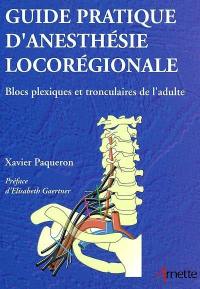 Guide pratique d'anesthésie locorégionale : blocs plexiques et tronculaires de l'adulte