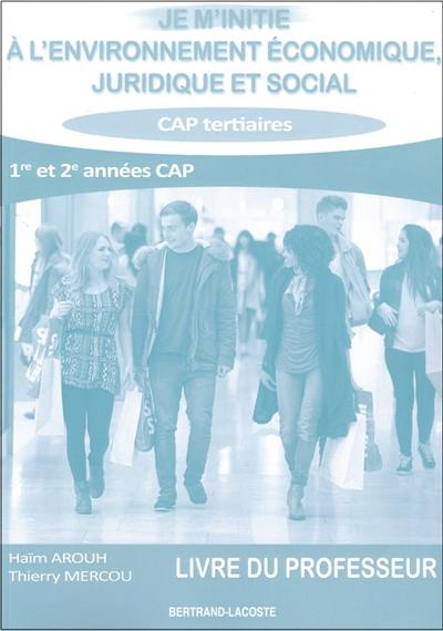 Je m'initie à l'environnement économique, juridique et social : 1re et 2e années CAP tertiaires : livre du professeur