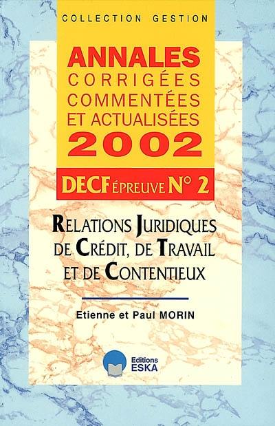 Annales corrigées, commentées et actualisées 2002, DECF épreuve n° 2 : relations juridiques, de crédit, de travail et de contentieux