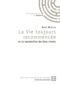 La vie toujours recommencée ou La reproduction des êtres vivants