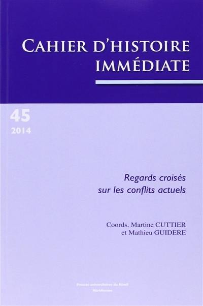 Cahier d'histoire immédiate, n° 45. Regards croisés sur les conflits actuels