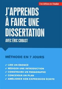 J'apprends à rédiger une dissertation : une méthode à suivre en sept étapes : le temps d'une semaine !