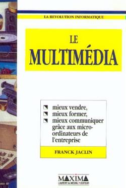 Le Multimédia : mieux vendre, mieux former, mieux communiquer grâce aux micro-ordinateurs de l'entreprise