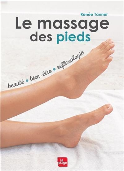 Le massage des pieds : beauté, bien-être, réflexologie