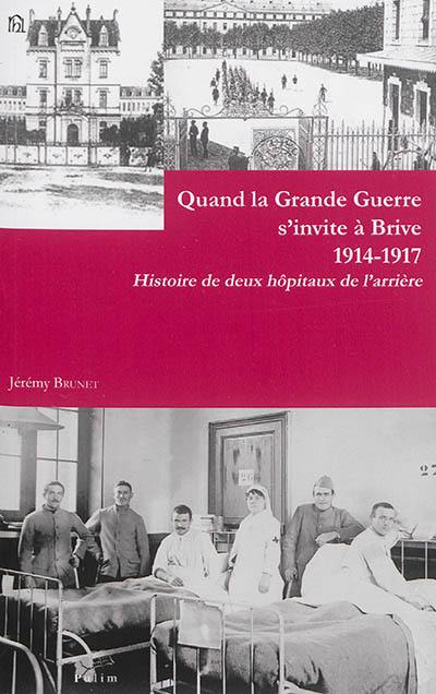 Quand la Grande Guerre s'invite à Brive, 1914-1917 : histoire de deux hôpitaux de l'arrière